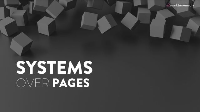 @marktimemedia
SYSTEMS
OVER PAGES
