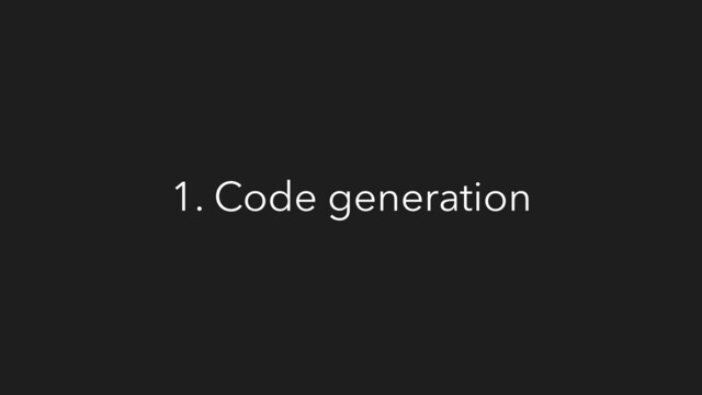 1. Code generation
