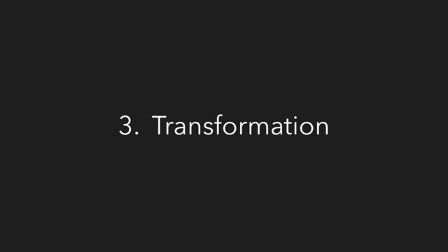 3. Transformation
