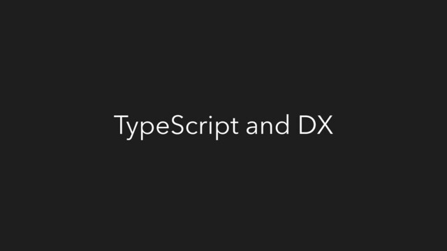 TypeScript and DX

