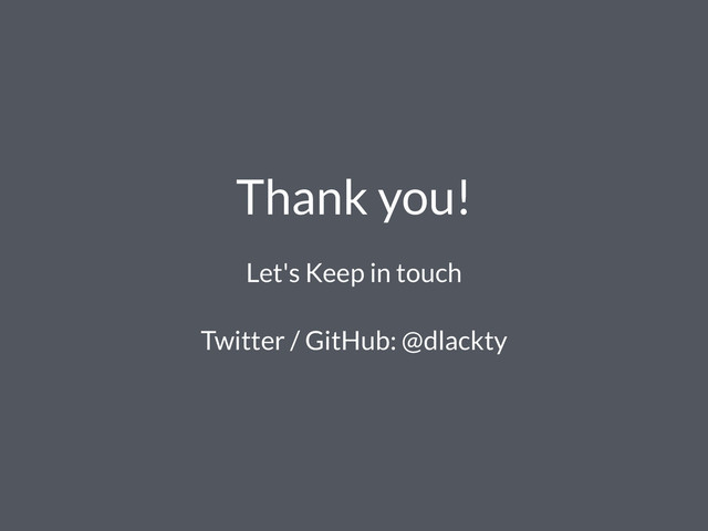 Thank you!
Let's Keep in touch
Twitter / GitHub: @dlackty

