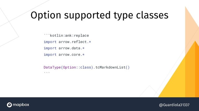 @Guardiola31337
Option supported type classes
```kotlin:ank:replace
import arrow.reflect.*
import arrow.data.*
import arrow.core.*
DataType(Option::class).tcMarkdownList()
```
