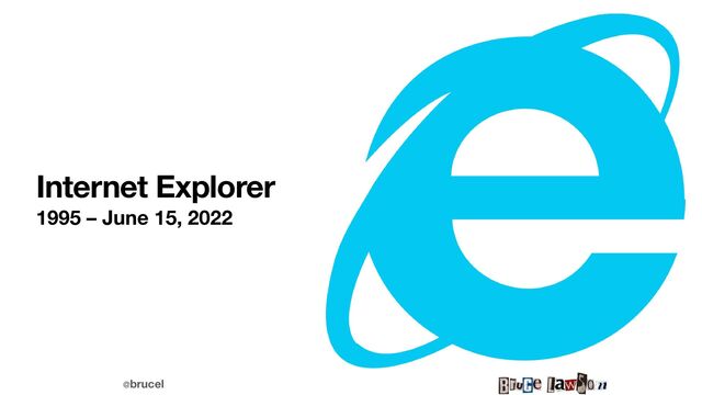 @brucel
Internet Explorer
1995 – June 15, 2022
