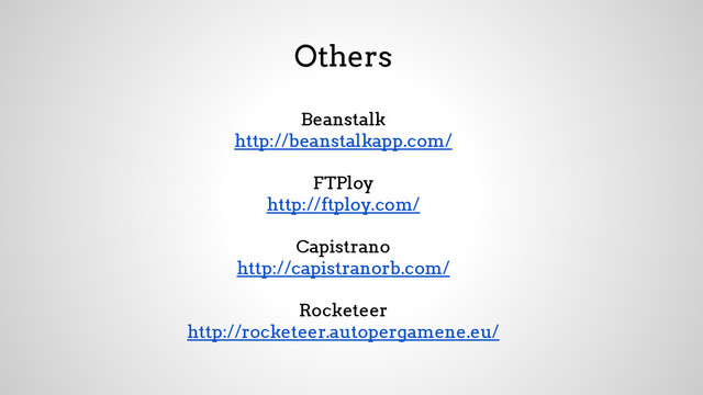 Others
Beanstalk
http://beanstalkapp.com/
FTPloy
http://ftploy.com/
Capistrano
http://capistranorb.com/
Rocketeer
http://rocketeer.autopergamene.eu/
