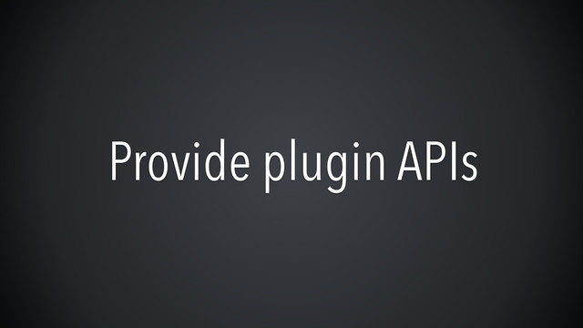Provide plugin APIs
