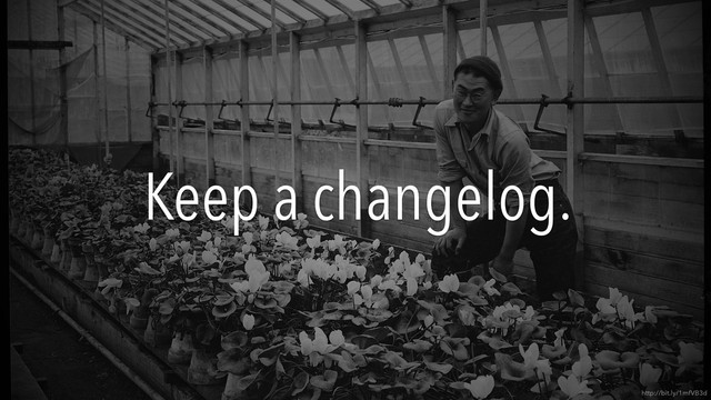 Keep a changelog.
http://bit.ly/1mfVB3d
