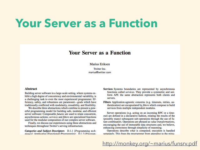 http://monkey.org/~marius/funsrv.pdf
Your Server as a Function
