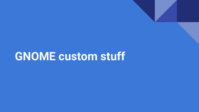 GNOME custom stuff

