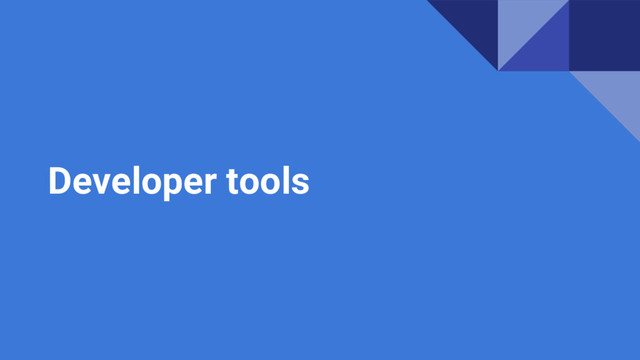Developer tools

