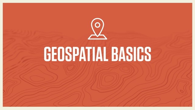 GEOSPATIAL BASICS
