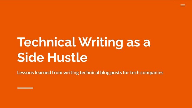 Technical Writing as a
Side Hustle
Lessons learned from writing technical blog posts for tech companies
