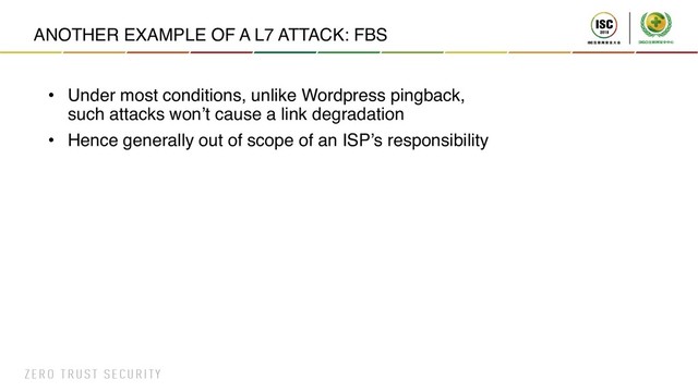 ANOTHER EXAMPLE OF A L7 ATTACK: FBS
• Under most conditions, unlike Wordpress pingback,
such attacks won’t cause a link degradation
• Hence generally out of scope of an ISP’s responsibility
