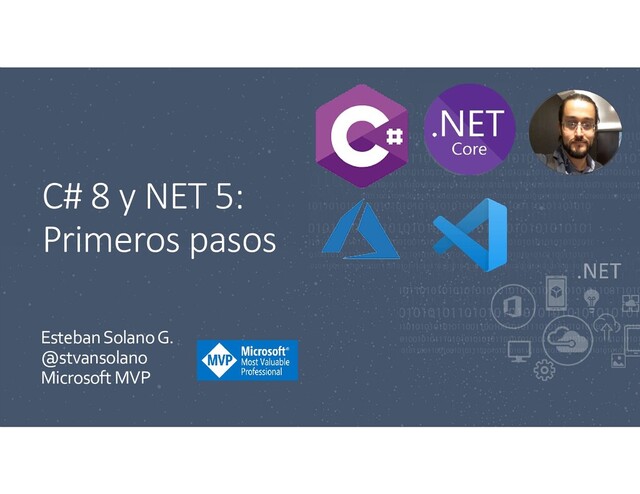 C# 8 y NET 5:
Primeros pasos
Esteban Solano G.
@stvansolano
Microsoft MVP
