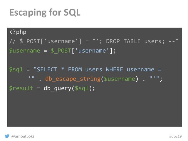 @arnoutboks #dpc19
Escaping for SQL
