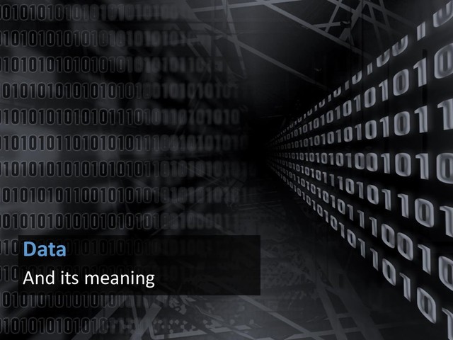 Data
And its meaning
