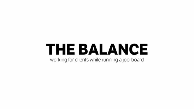 THE BALANCE
working for clients while running a job-board
