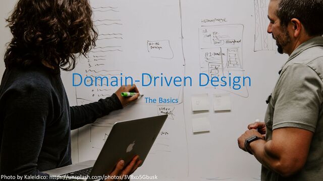 Domain-Driven Design
The Basics
Photo by Kaleidico: https://unsplash.com/photos/3V8xo5Gbusk
