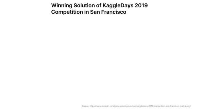 Source: https://www.linkedin.com/pulse/winning-solution-kaggledays-2019-competition-san-francisco-mark-peng/
