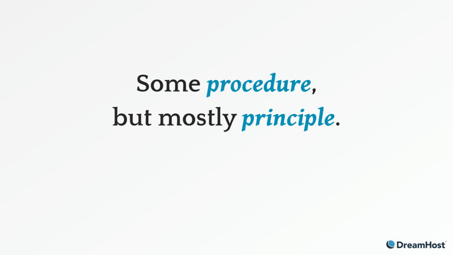 Some procedure,
but mostly principle. 

