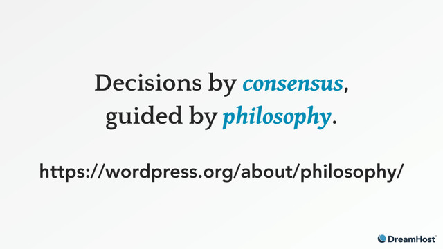 Decisions by consensus,
guided by philosophy.
https://wordpress.org/about/philosophy/
