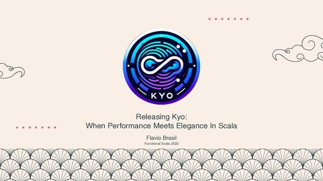 Releasing Kyo:
When Performance Meets Elegance In Scala
Flavio Brasil
Functional Scala 2023
