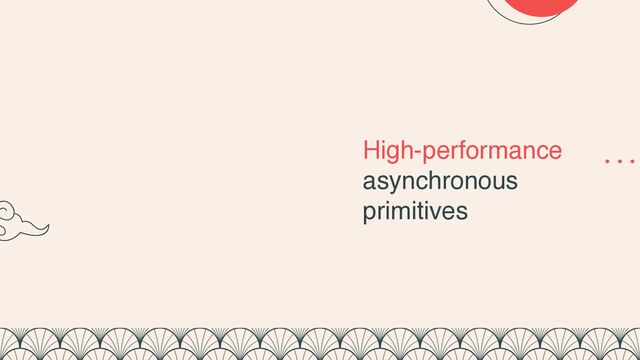 High-performance
asynchronous
primitives
