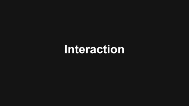 Interaction
