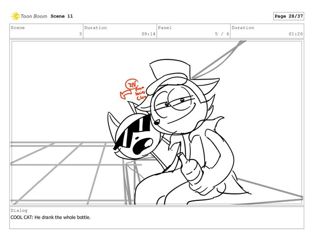 Scene
3
Duration
09:14
Panel
5 / 6
Duration
01:20
Dialog
COOL CAT: He drank the whole bottle.
Scene 11 Page 28/37
