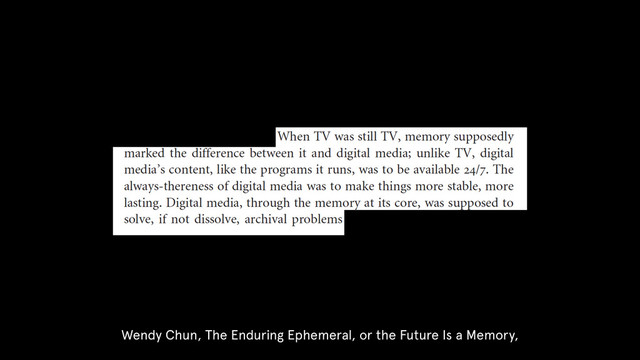 Wendy Chun, The Enduring Ephemeral, or the Future Is a Memory,
