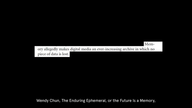 Wendy Chun, The Enduring Ephemeral, or the Future Is a Memory,
