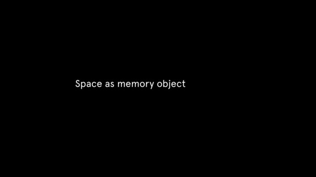 Space as memory object
