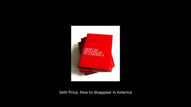 Seth Price, How to disappear in America
