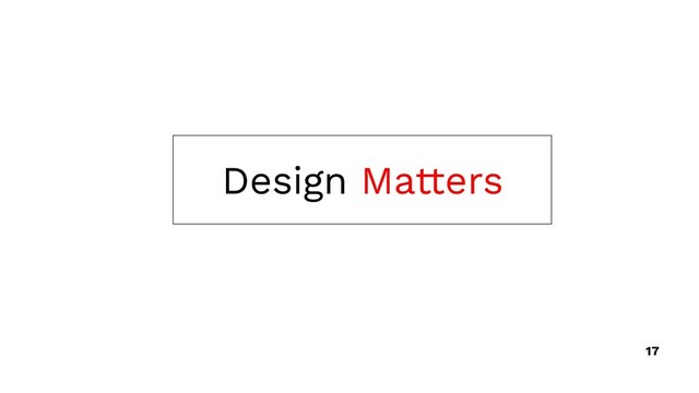 Design Matters
17
