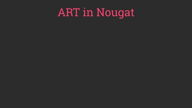 ART in Nougat
