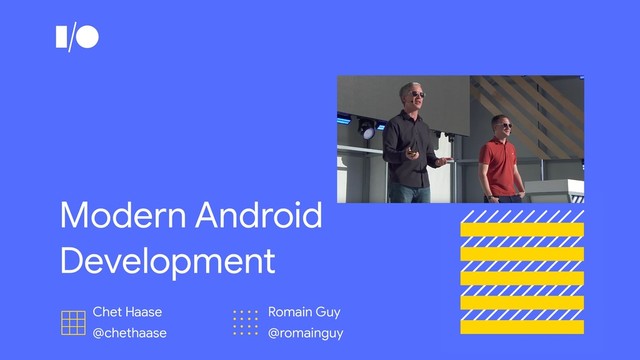 Modern Android
Development
Chet Haase

@chethaase
Romain Guy

@romainguy
