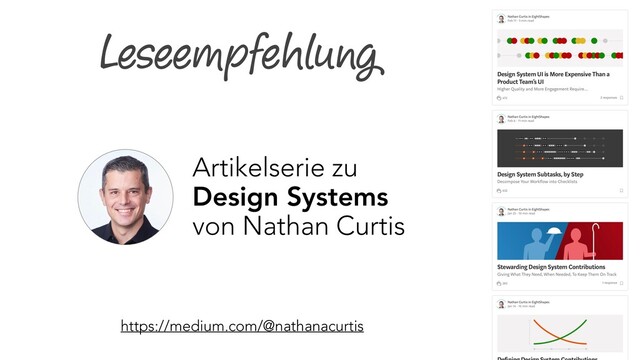 Leseempfehlung
https://medium.com/@nathanacurtis
Artikelserie zu
Design Systems
von Nathan Curtis
