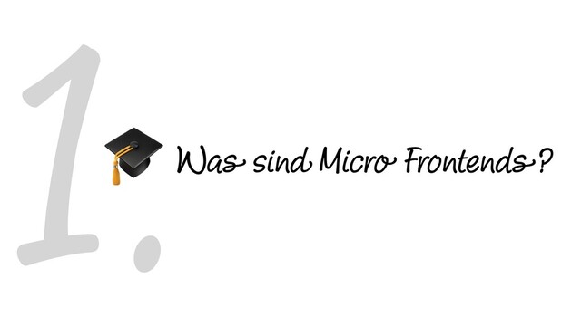 1.Was sind Micro Frontends?

