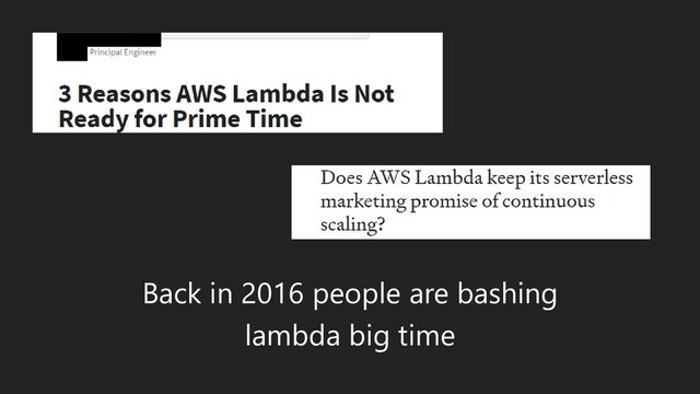 Back in 2016 people are bashing
lambda big time
