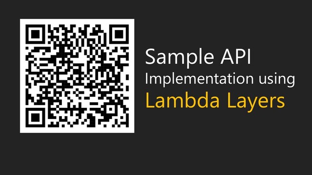 Sample API
Implementation using
Lambda Layers
