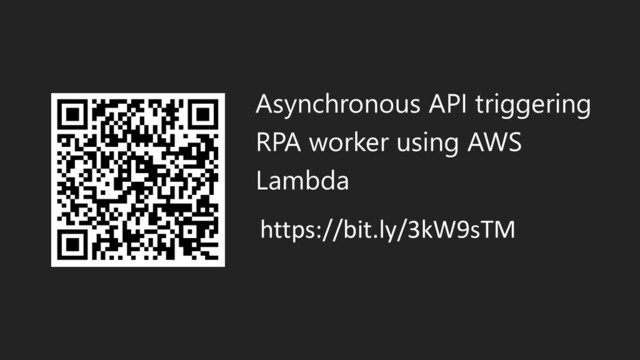 Asynchronous API triggering
RPA worker using AWS
Lambda
https://bit.ly/3kW9sTM
