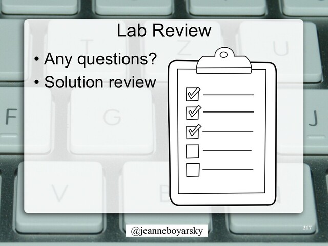 @jeanneboyarsky
Lab Review
• Any questions?


• Solution review
217
