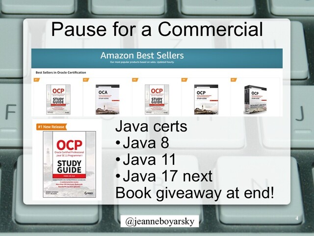 @jeanneboyarsky
Pause for a Commercial
4
Java certs


•Java 8


•Java 11


•Java 17 next


Book giveaway at end!
