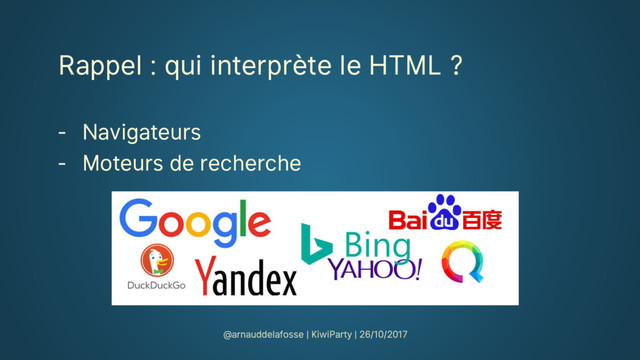 Rappel : qui interprète le HTML ?
‐ Navigateurs
‐ Moteurs de recherche
