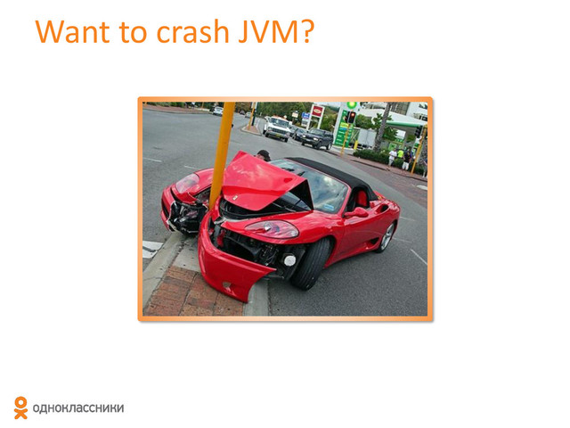 Want to crash JVM?
