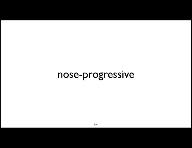 nose-progressive
116
