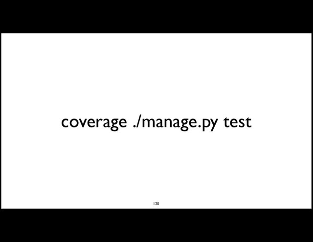 coverage ./manage.py test
120
