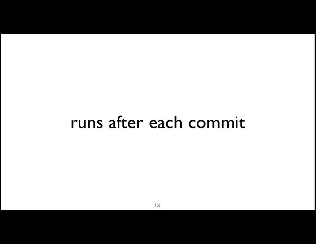 runs after each commit
126
