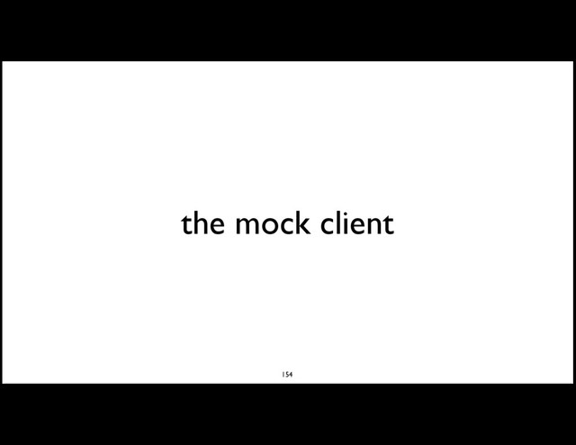 the mock client
154
