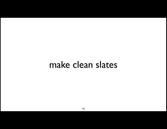 make clean slates
162
