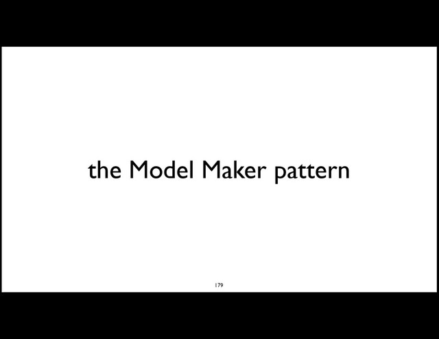 the Model Maker pattern
179
